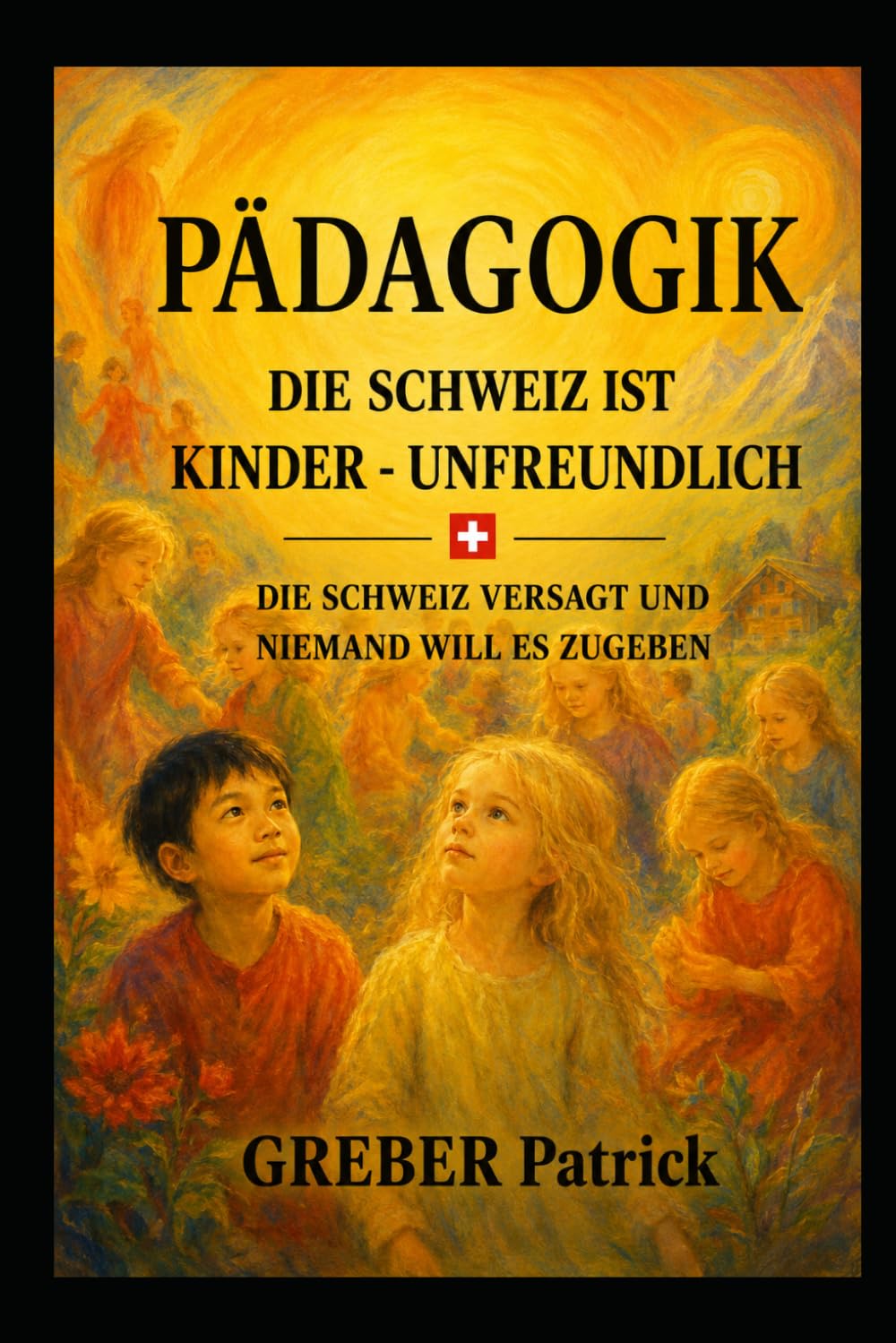 Pädagogik Die Schweiz ist Kinderunfreundlich: Die Schweiz versagt und niemand will es zugeben