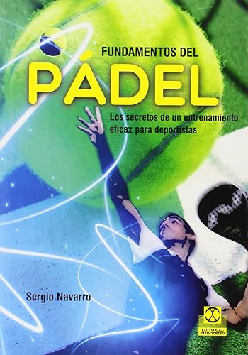 Fundamentos del pádel. Los secretos de un entrenamiento eficaz para deportistas (Deportes)
