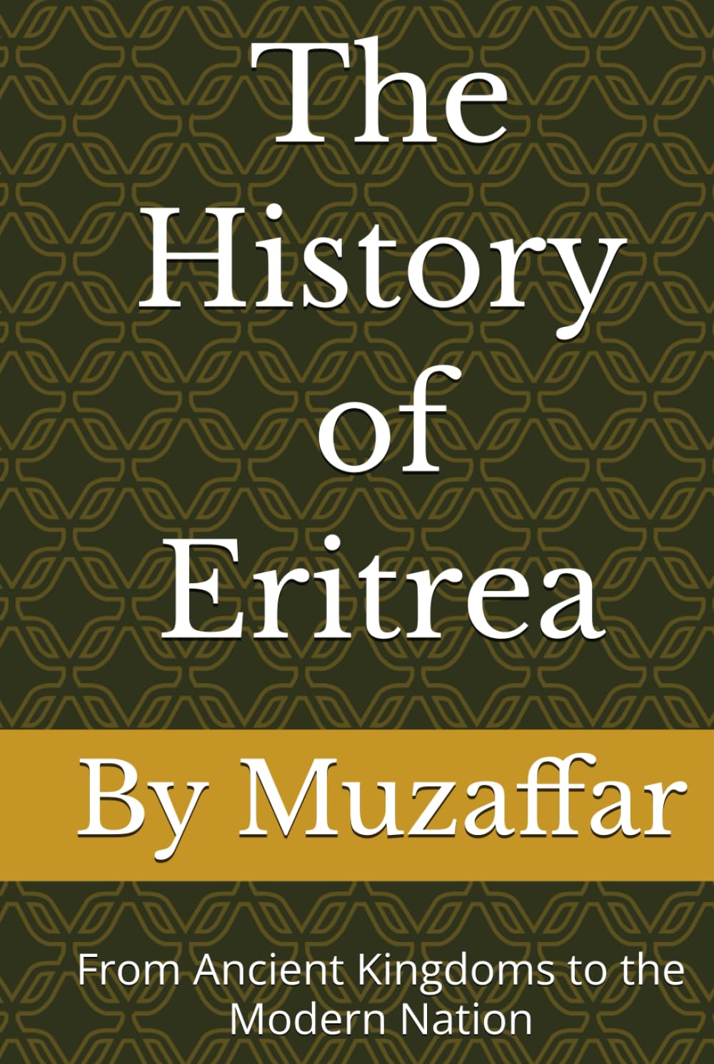 The History of Eritrea: From Ancient Kingdoms to the Modern Nation (history books)