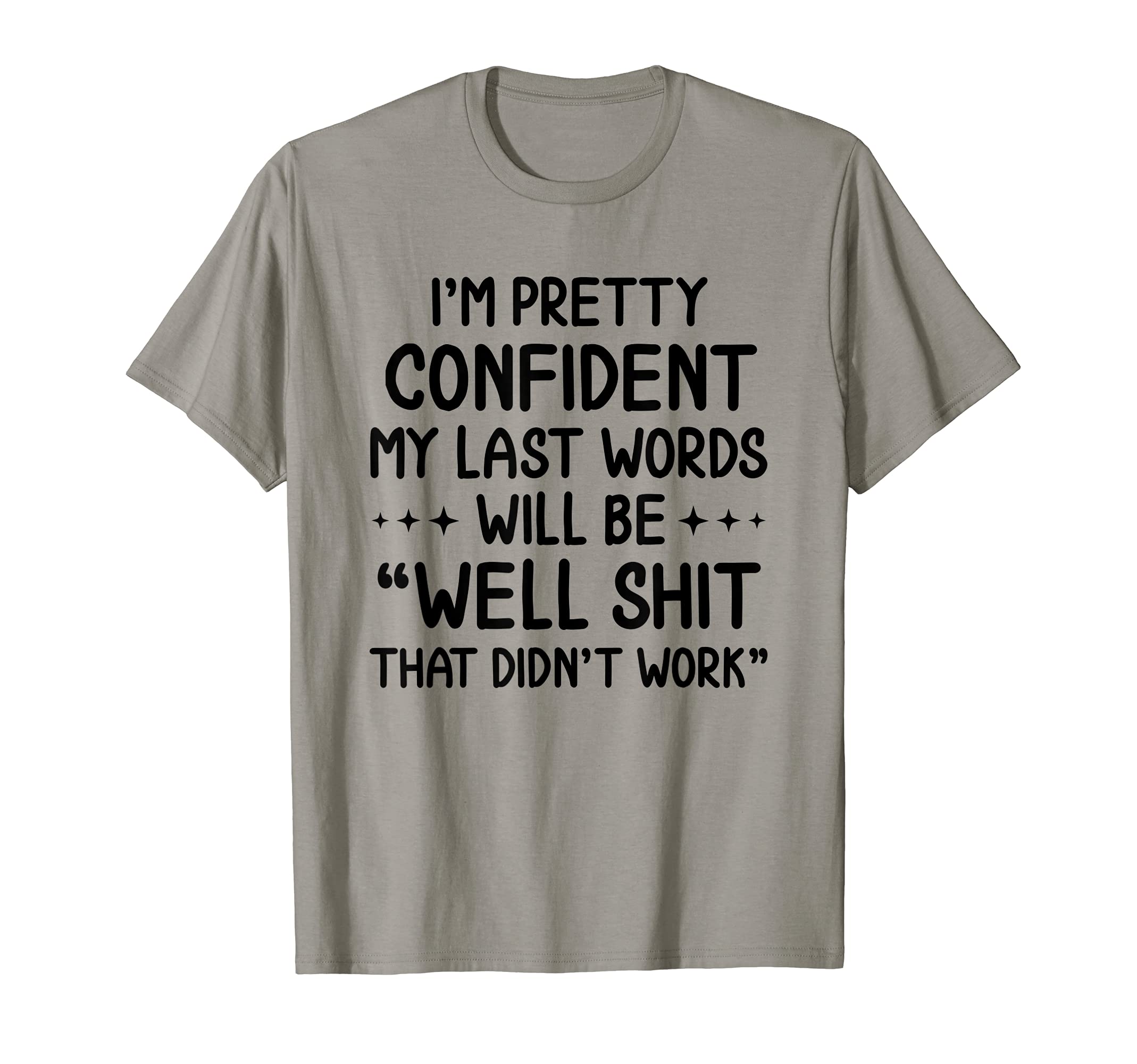 I'm Pretty Confident My Last Words Will Be Well Didn’t Work T-Shirt