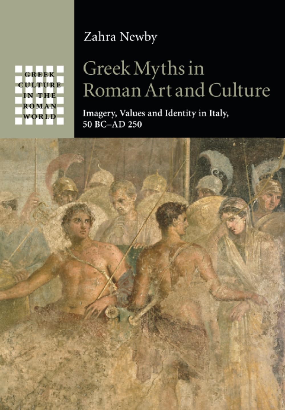 Greek Myths in Roman Art and Culture: Imagery, Values and Identity in Italy, 50 BC–AD 250 (Greek Culture in the Roman World)