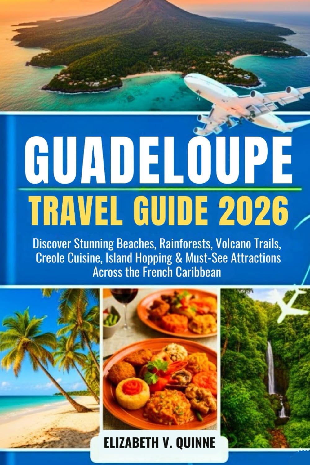 Guadeloupe Travel Guide 2026: Discover Stunning Beaches, Rainforests, Volcano Trails, Creole Cuisine, Island Hopping & Must-See Attractions Across the French Caribbean