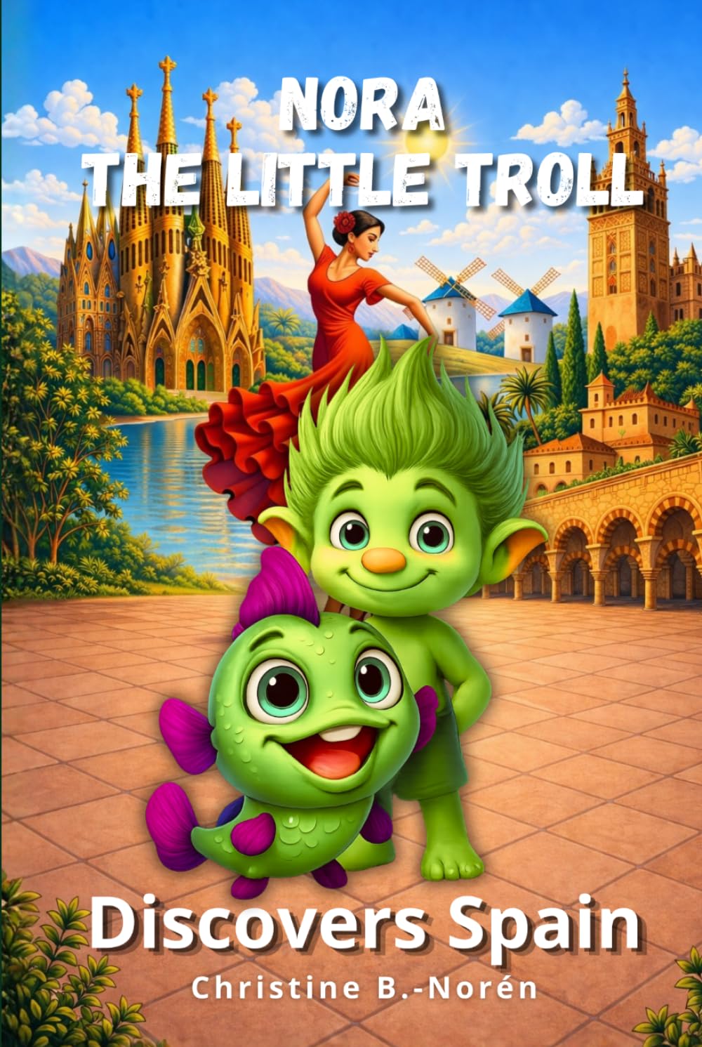 Nora, the Little Troll: Discovers Spain: A Journey Filled with Adventure, Culture, and Magic