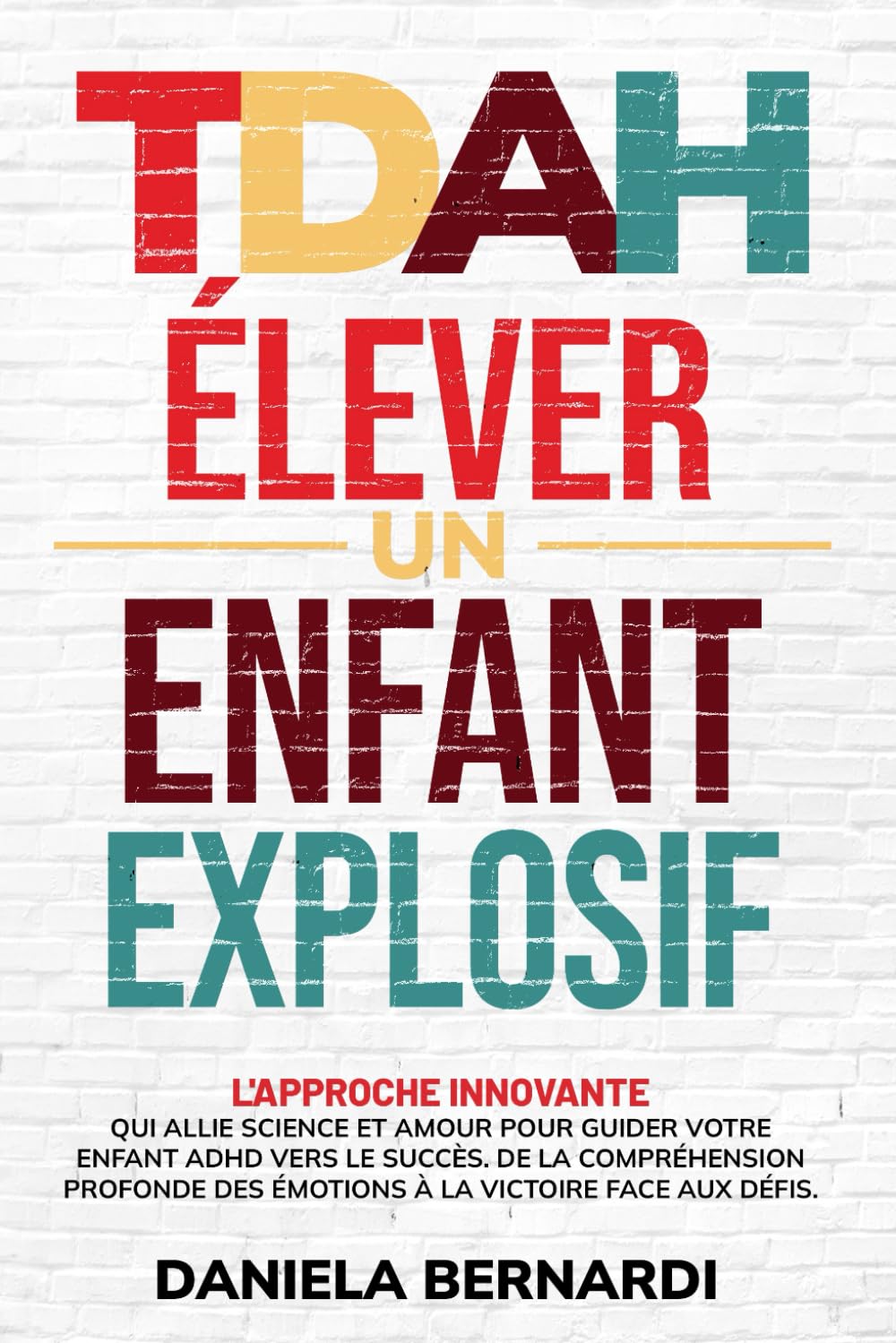 TDAH, Élever un Enfant Explosif: De la compréhension profonde des émotions à la victoire face aux défis. L'approche innovante qui allie science et amour pour guider votre enfant TDAH vers le succès.