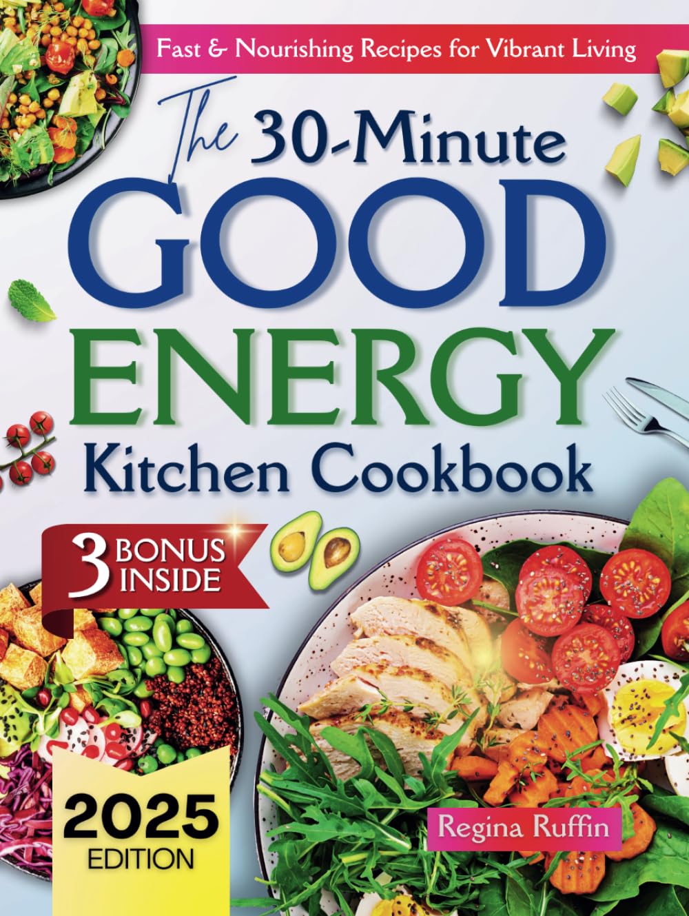 The 30-Minute Good Energy Kitchen cookbook for 2025:: Fast & Nourishing Recipes for Vibrant Living