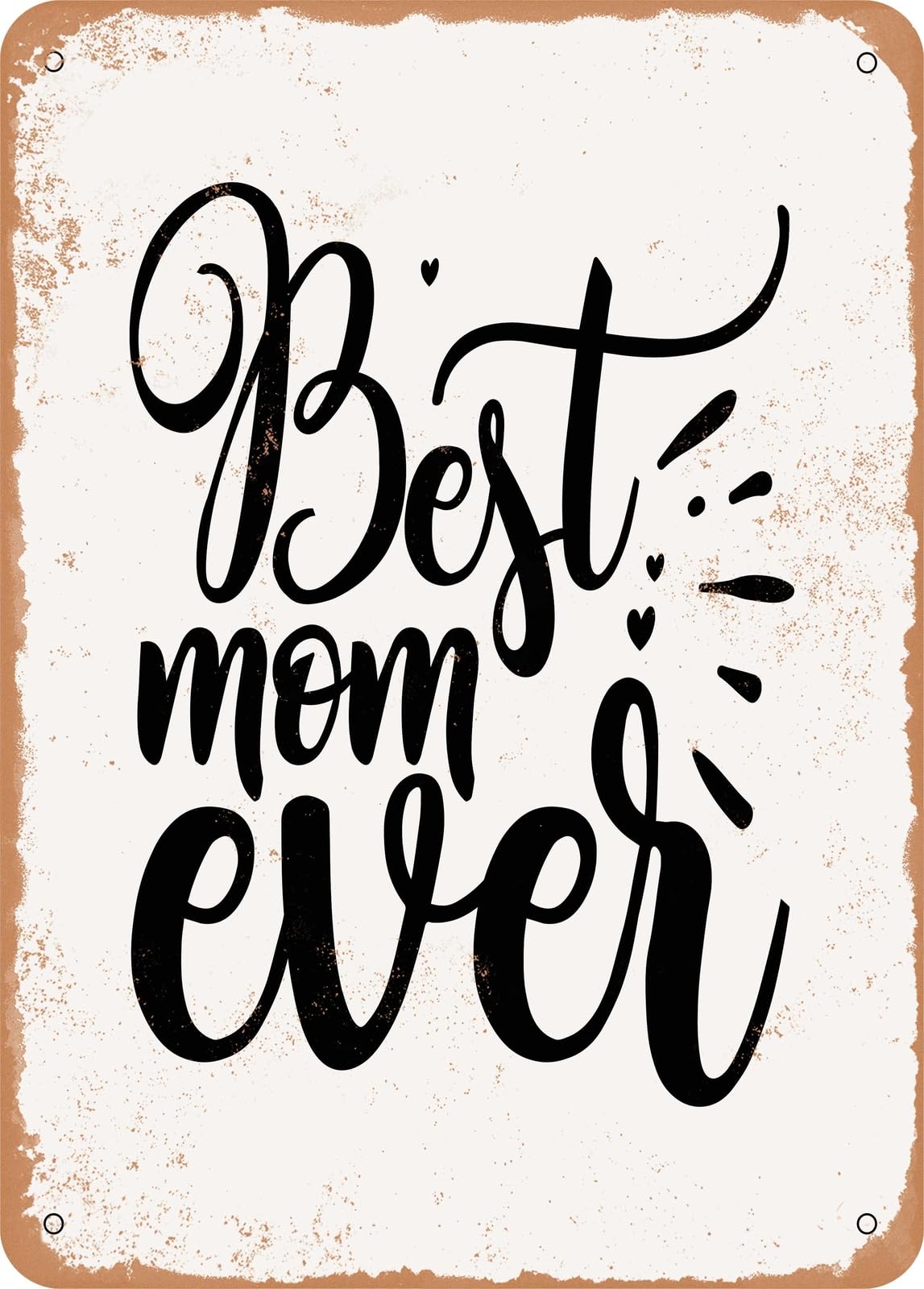 Metal Sign - Best Mom Ever - 5 - Vintage Rusty Look home decor