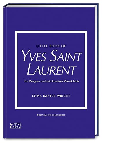Little Book of Yves Saint Laurent: Ein Designer und sein kreatives Vermächtnis (Die kleine Modebibliothek, Band 8)