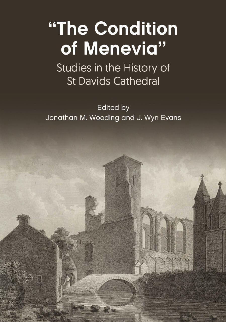 “The Condition Of Menevia”: Studies in the History of St Davids Cathedral