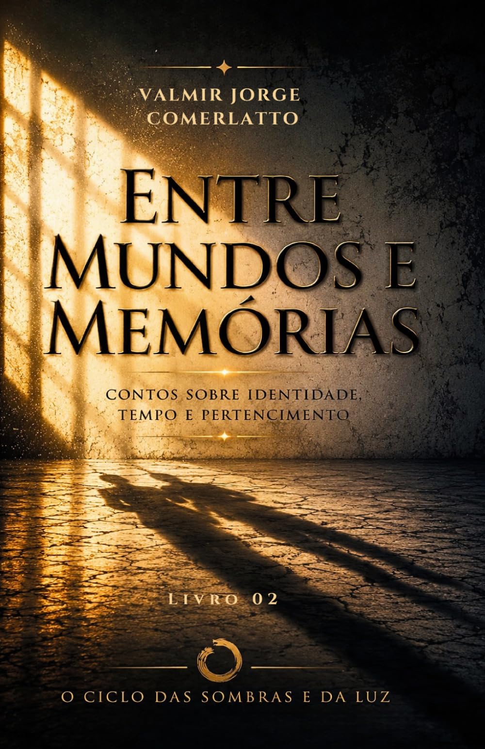 ENTRE MUNDOS E MEMÓRIAS: Contos sobre identidade, tempo e pertencimento (O CICLO DAS SOMBRAS E DA LUZ)