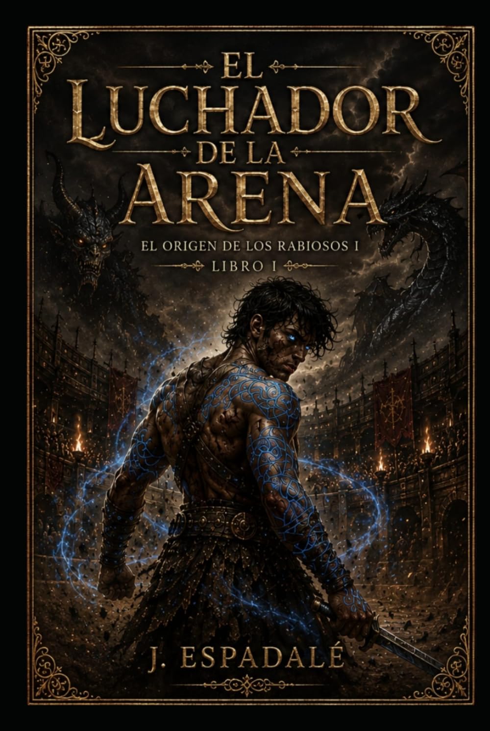 El Luchador de la Arena: Libro I (El origen de los Rabiosos)