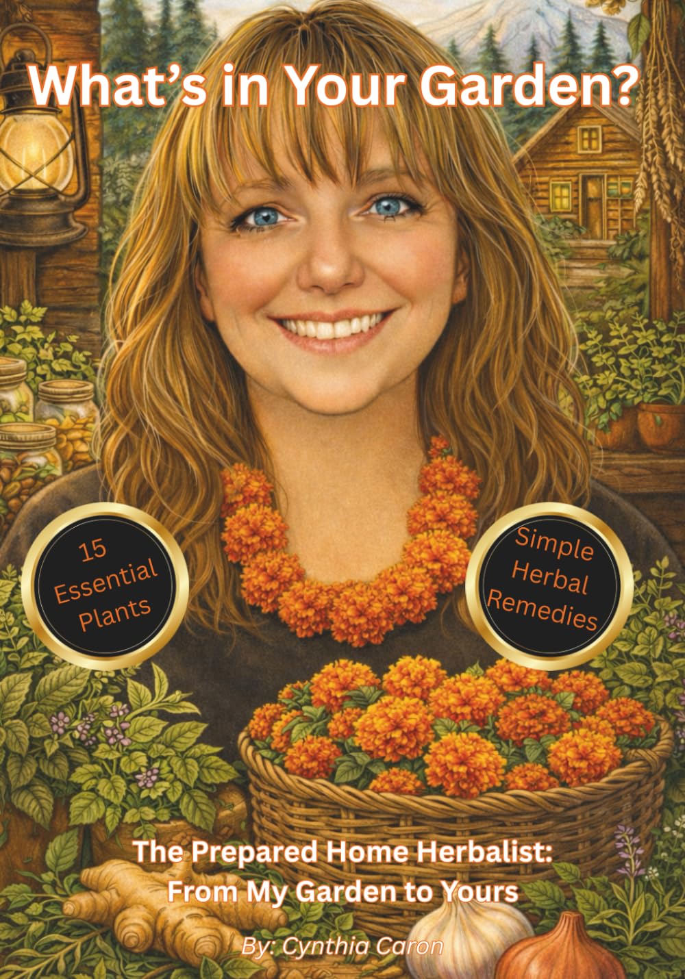 What’s in Your Garden?: The Prepared Home Herbalist: From My Garden to Yours