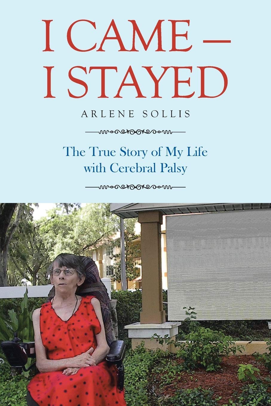 I Came-I Stayed: The True Story of My Life with Cerebral Palsy