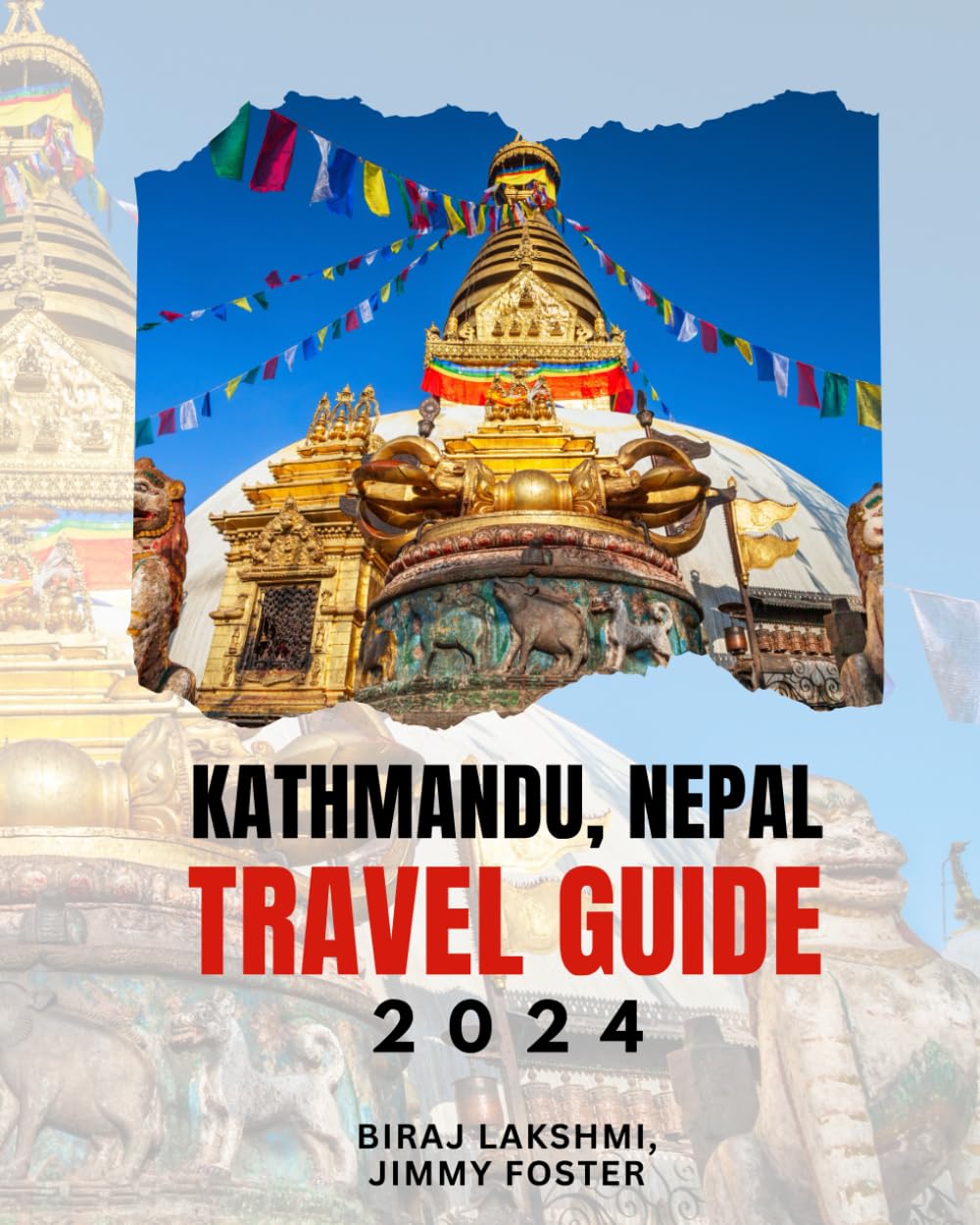 The Kathmandu, Nepal Travel Guide 2024: Transport Food People Culture Entertainment and Itinerary Manual