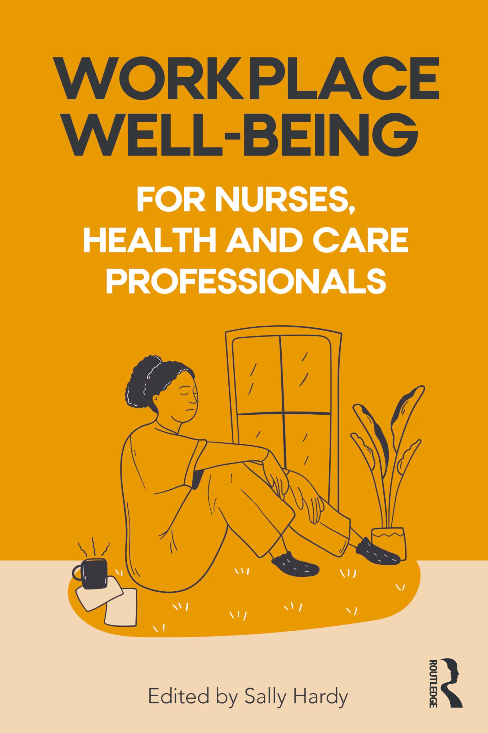 Workplace Well-Being for Nurses, Health and Care Professionals (Nursing)
