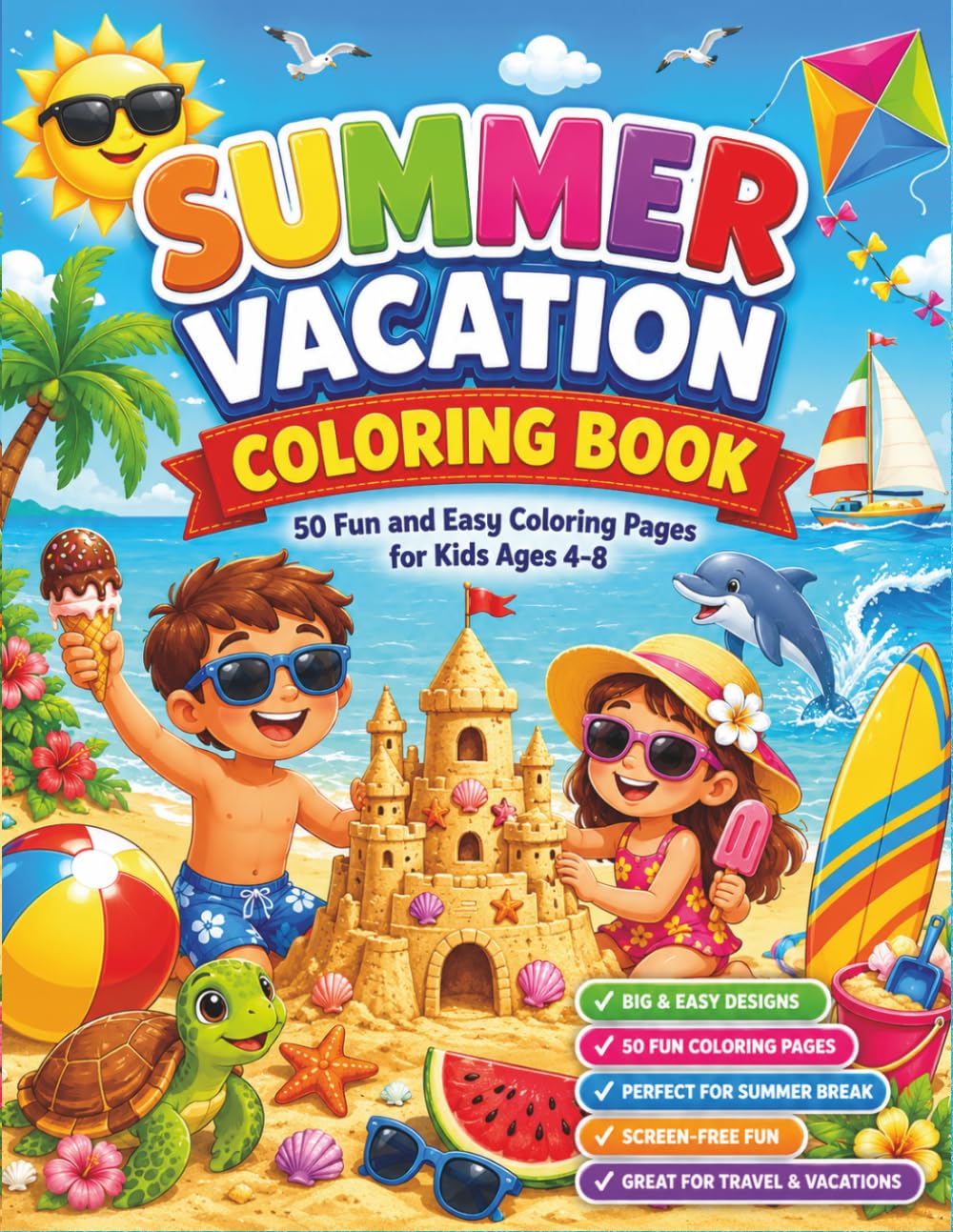 Summer Vacation Coloring Book for Kids Ages 4-8: 50 Fun and Easy Coloring Pages Featuring Beach Adventures, Ocean Animals, Camping, Road Trips, Ice Cream, and Outdoor Summer Fun