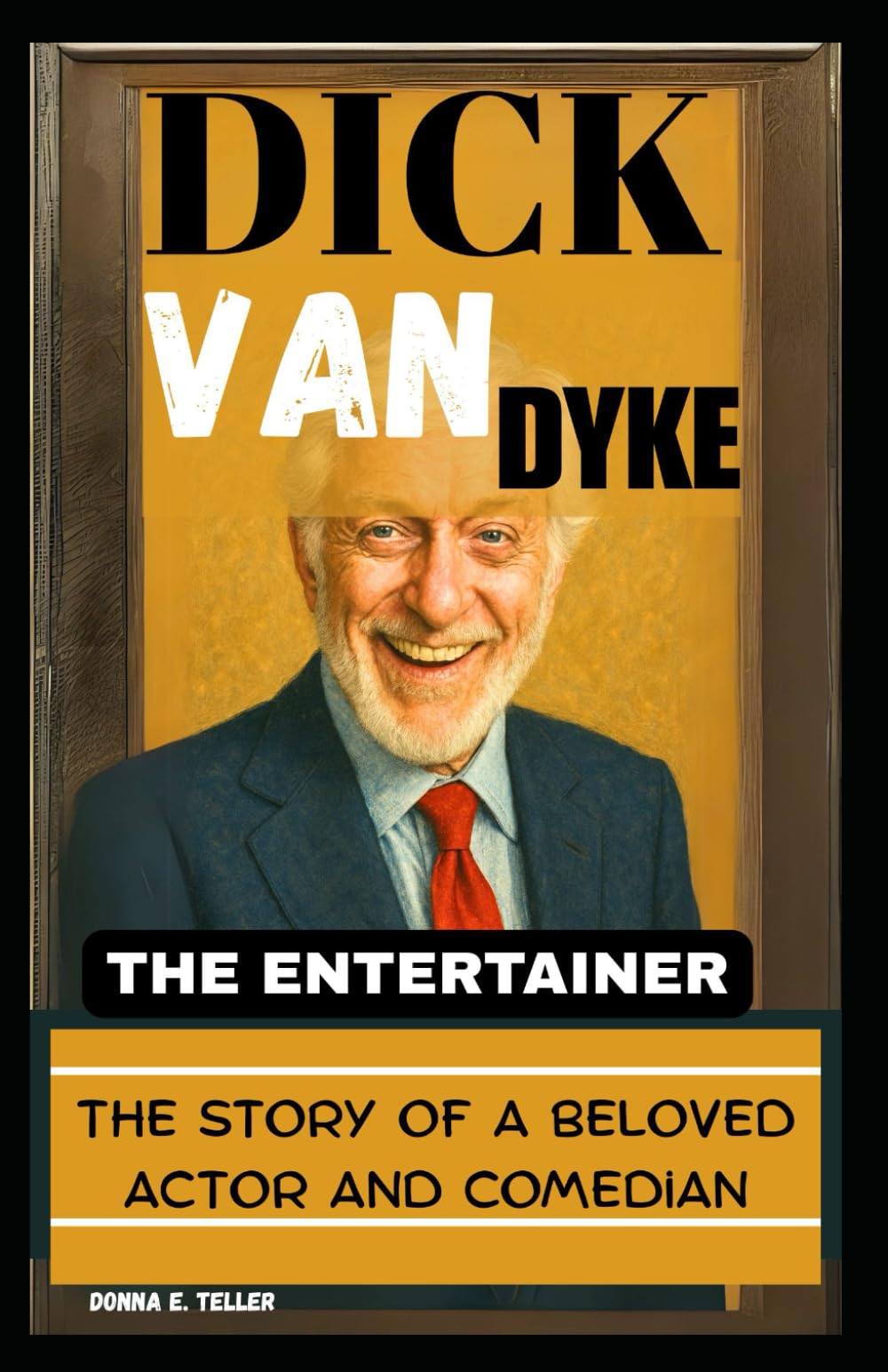 DICK VAN DYKE: THE ENTERTAINER: The Story of a Beloved Actor and Comedian