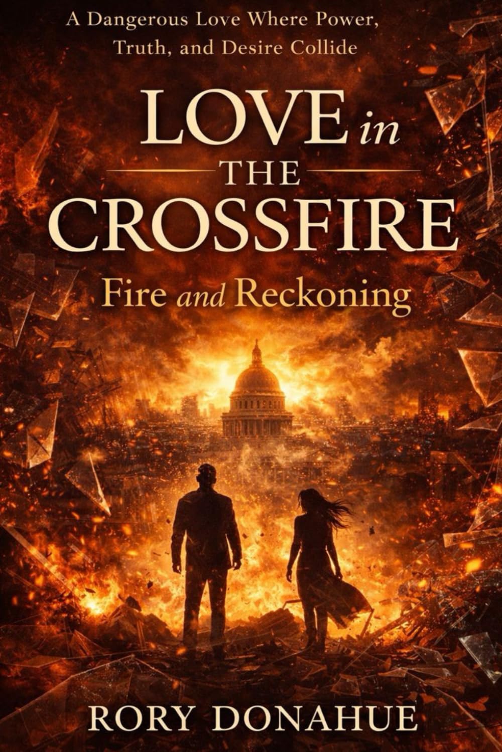 Love in the Crossfire: Fire and Reckoning: A Dangerous Love Where Power, Truth, and Desire Collide: 3