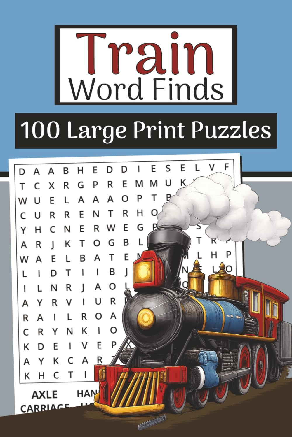 The Train Word Finds Book (Large Print, 6×9): 100 Trains & Railways Word Searches | 3000 Words: Relaxing puzzles with locomotives, railroads, stations, signals, freight & travel terms