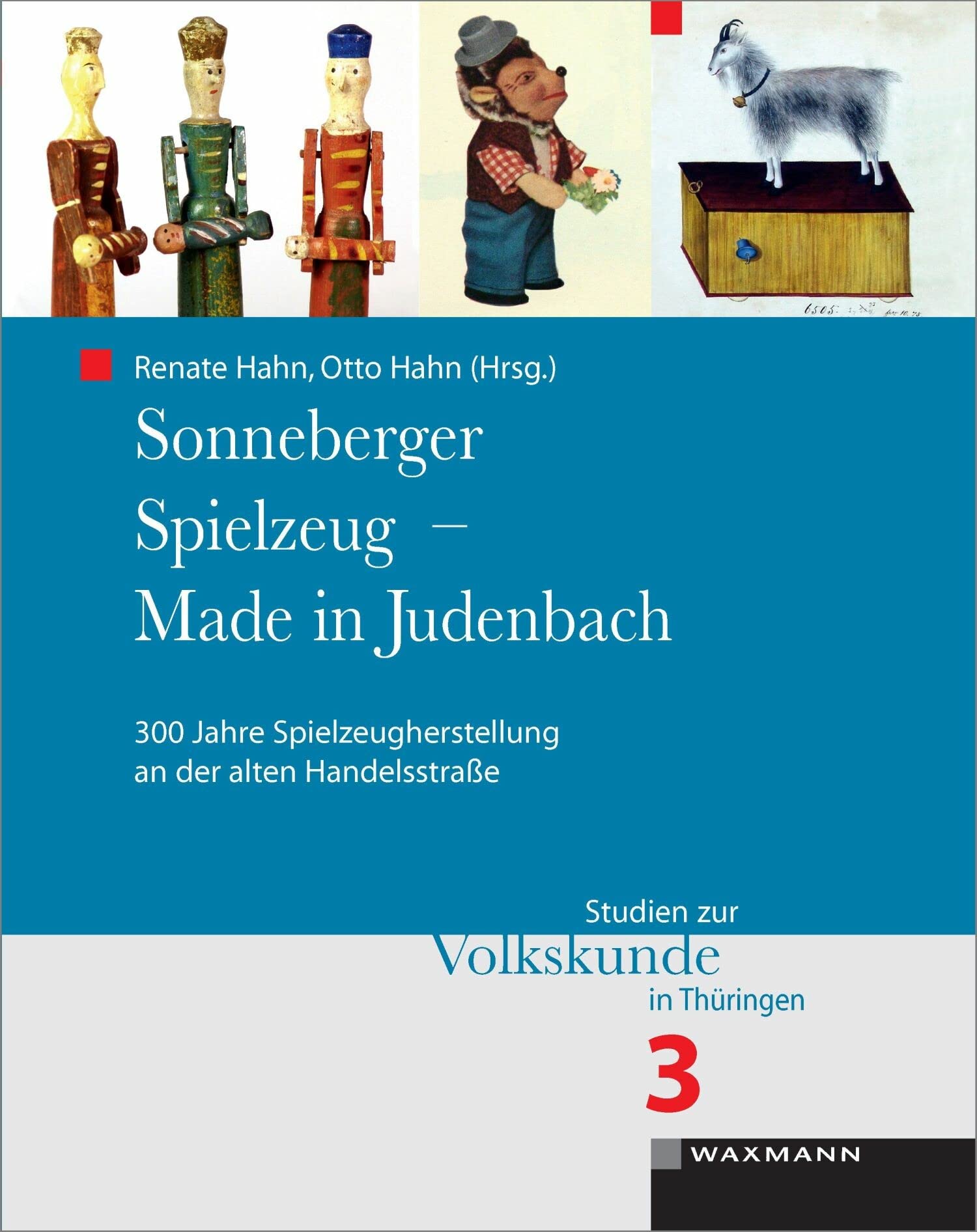 Sonneberger Spielzeug - Made in Judenbach: 300 Jahre Spielzeugherstellung an der alten Handelsstraße (Studien zur Volkskunde in Thüringen)