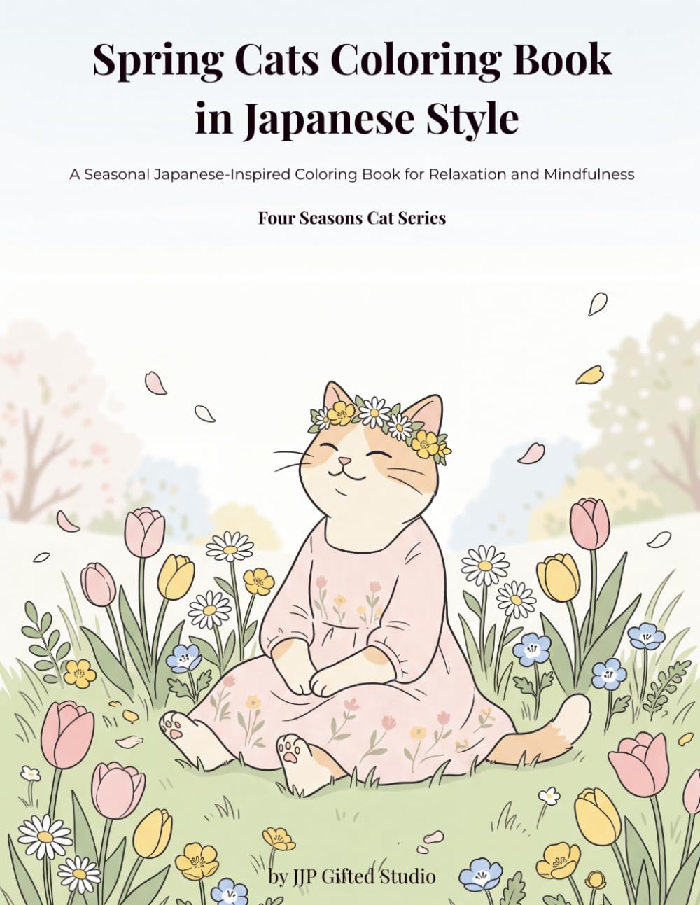 Spring Cats Coloring Book in Japanese Style: A Seasonal Japanese-Inspired Coloring Book for Relaxation and Mindfulness (Four Seasons Cat Series)