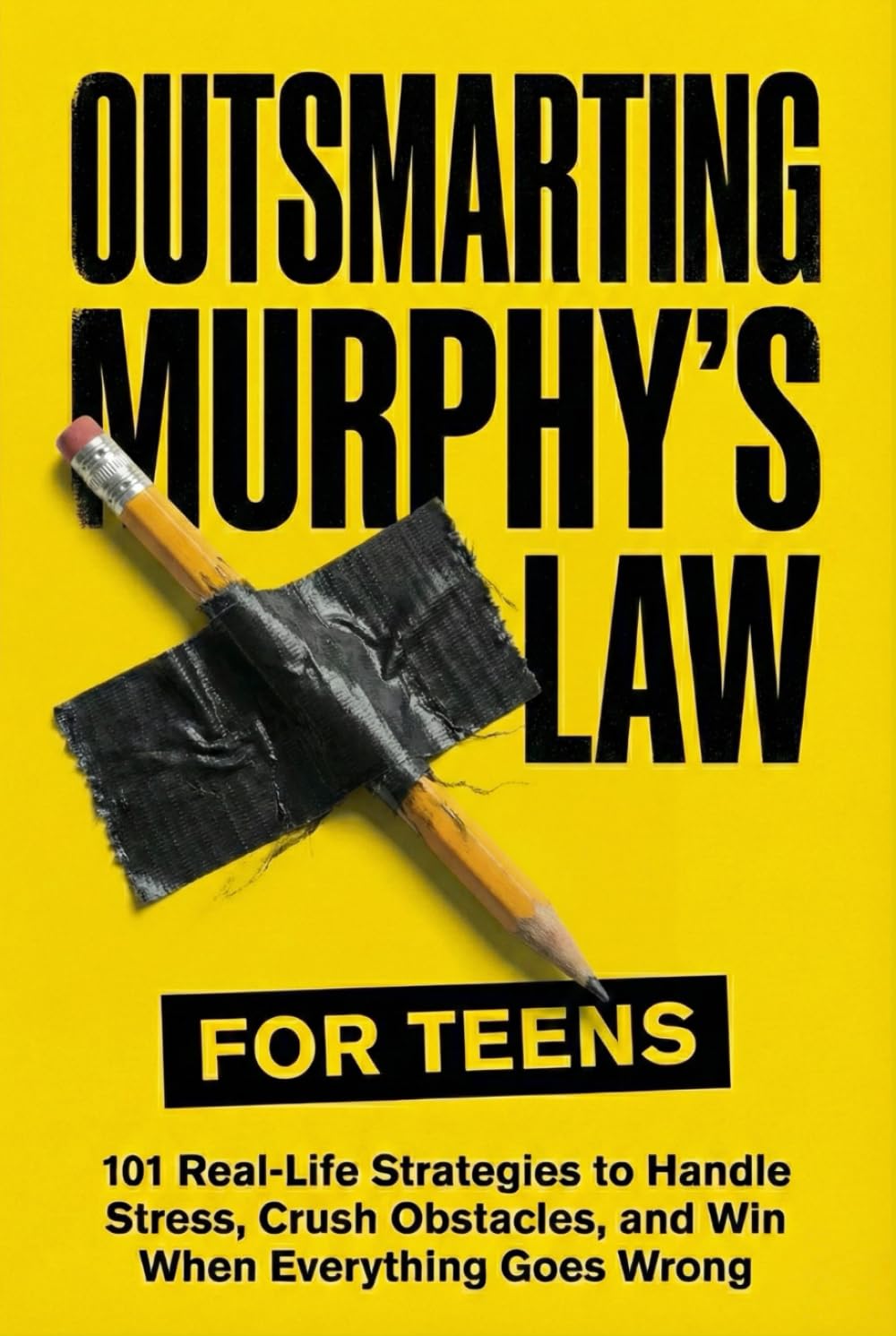 Outsmarting Murphy’s Law for Teens: 101 Real-Life Strategies to Handle Stress, Crush Obstacles, and Win When Everything Goes Wrong (Murphy's Law For