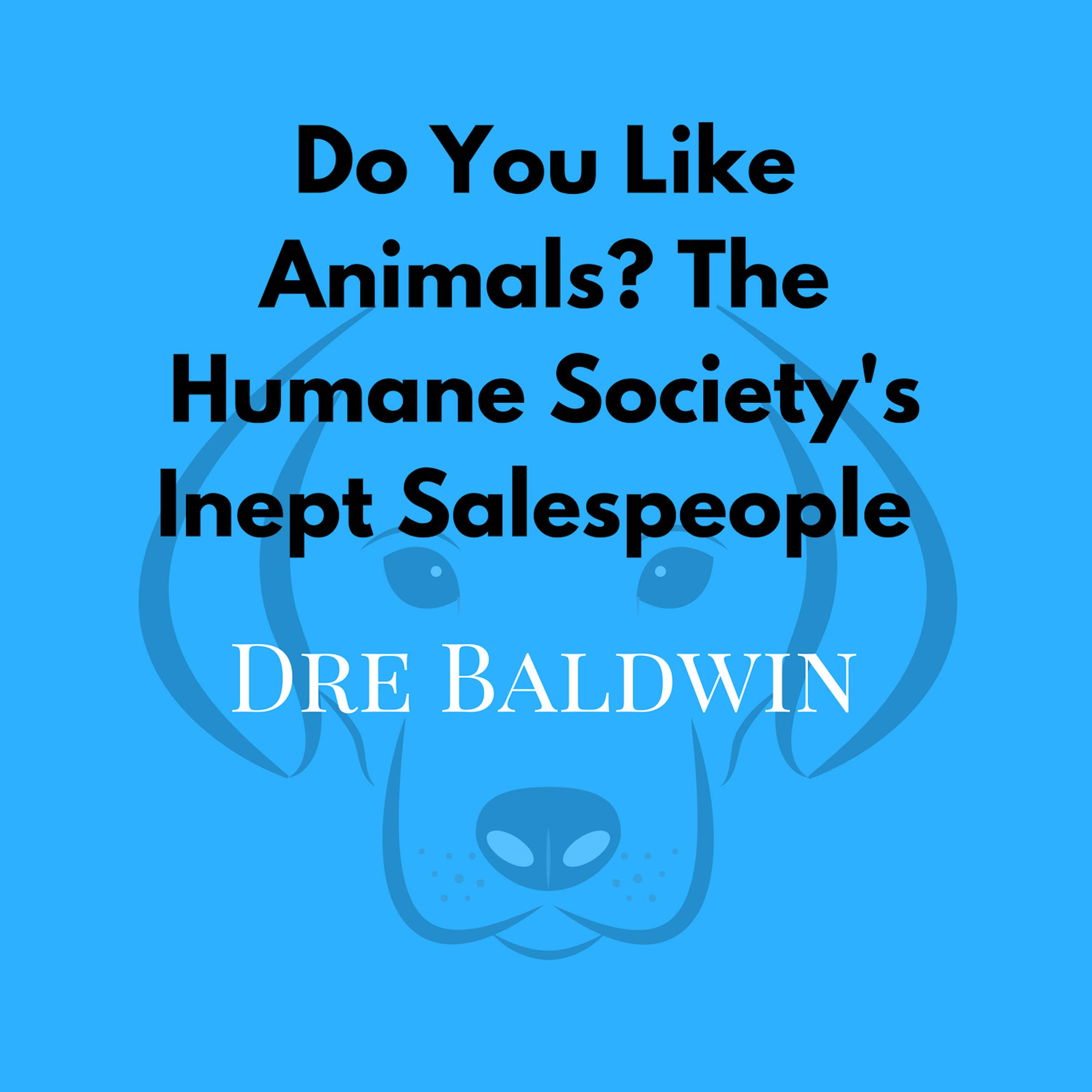 Cover art for Do You Like Animals? The Humane Society's Inept Salespeople