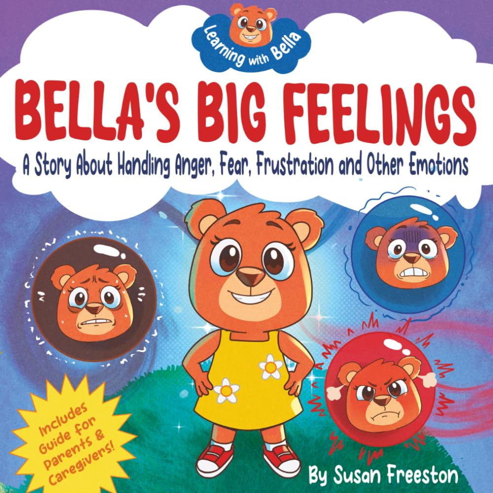 Bella's Big Feelings: A Children’s Picture Book About Self-Regulation, Managing Tantrums, Anger, Anxiety and Handling Frustration (Learning with Bella)