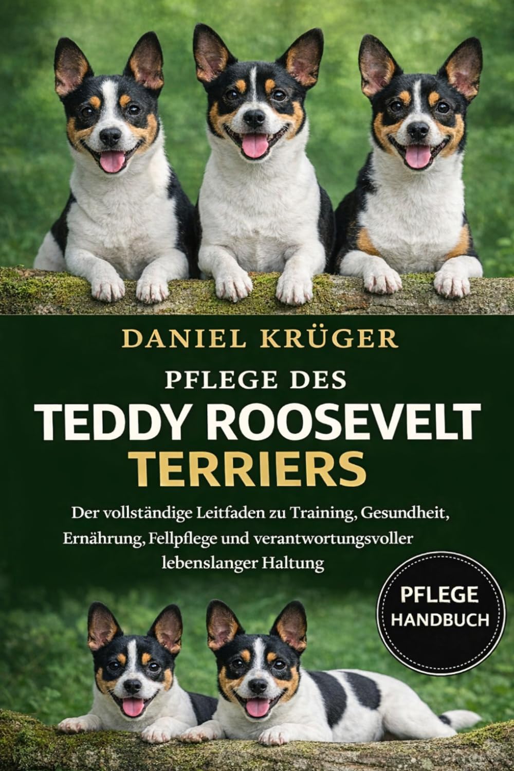 PFLEGE DES TEDDY ROOSEVELT TERRIERS: Der vollständige Leitfaden zu Training, Gesundheit, Ernährung, Fellpflege und verantwortungsvoller lebenslanger Haltung