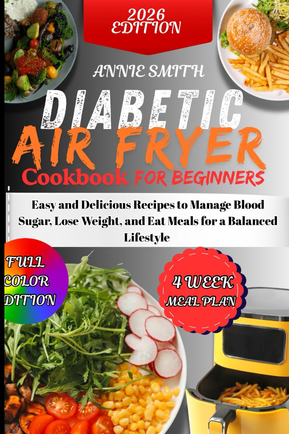 The Diabetic Air Fryer Cookbook for Beginners: Easy and Delicious Recipes to Manage Blood Sugar, Lose Weight, and Eat Meals for a Balanced Lifestyle