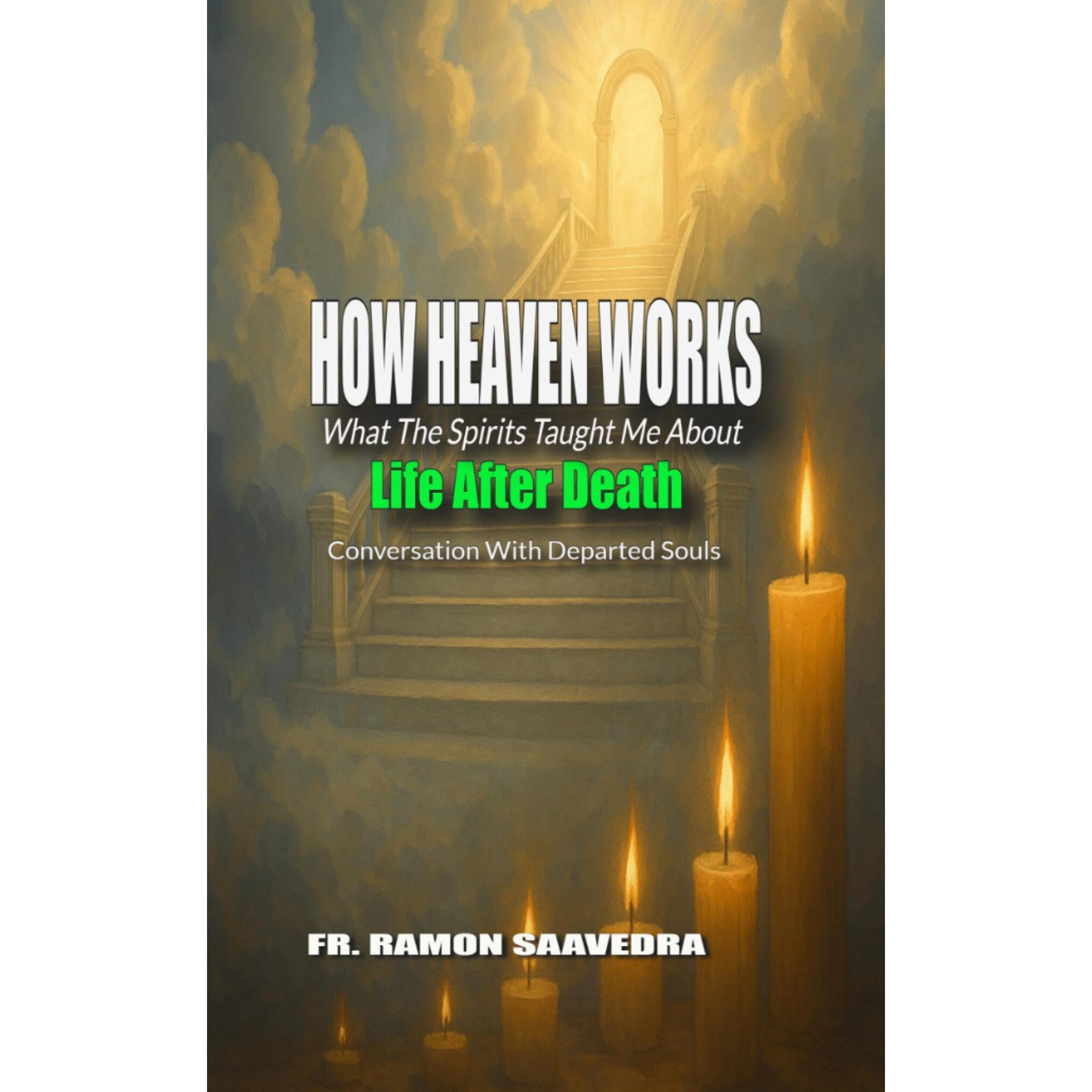How Heaven Works: What the Spirits Taught Me About Life After Death