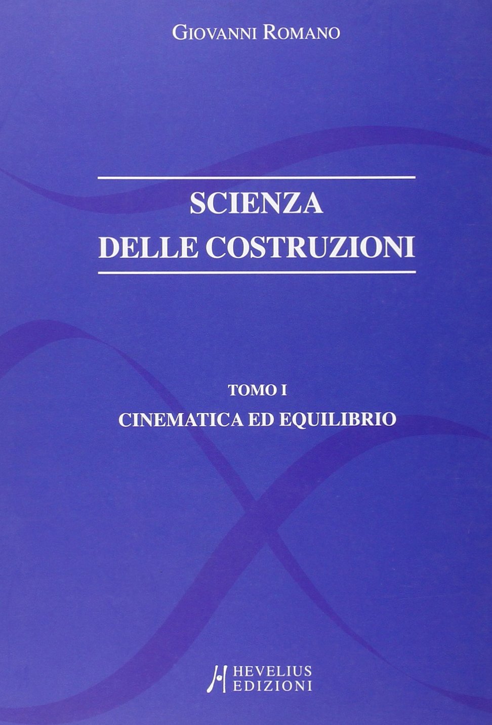 Scienza delle costruzioni. Cinematica ed equilibrio (Vol. 1)