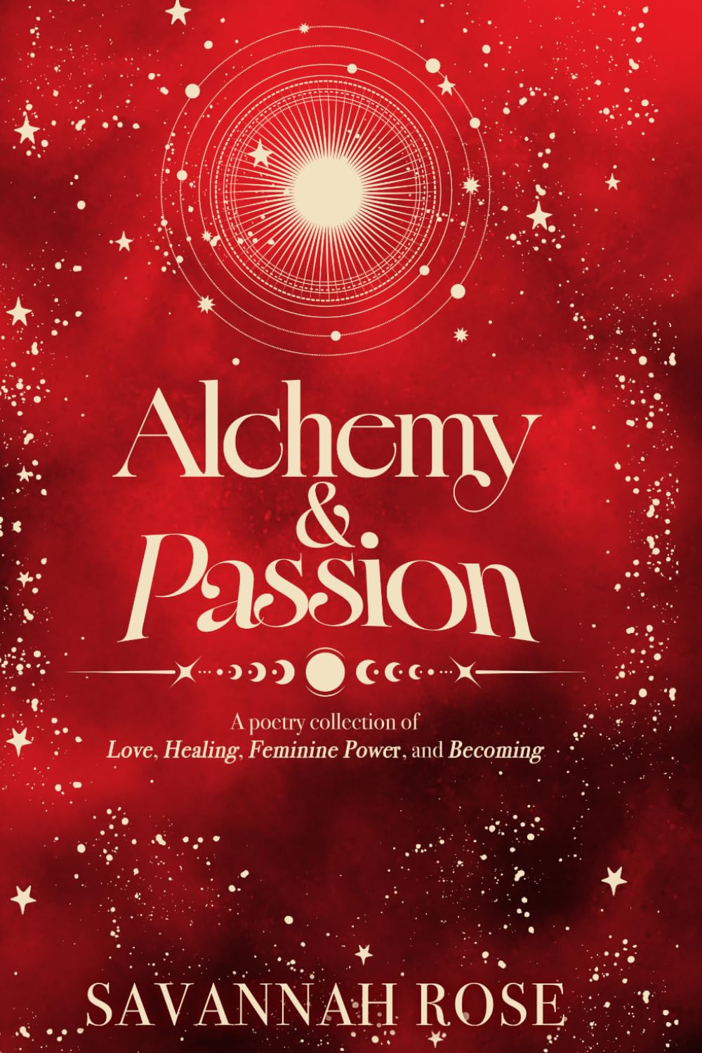 Alchemy & Passion: A Poetry Collection of Love, Healing, Feminine Power, and Becoming