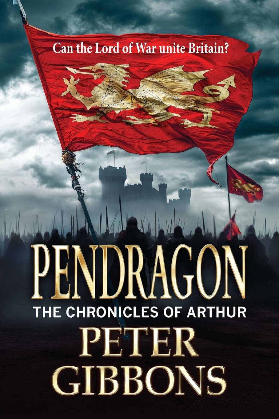 Pendragon: An action-packed Historical Adventure series from Peter Gibbons (The Chronicles of Arthur, 2)