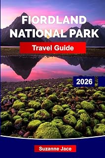 Fiordland National Park Travel Guide 2026: Discover New Zealand’s Wildest South: Waterfalls, Fjords, and Deep-Green Silence