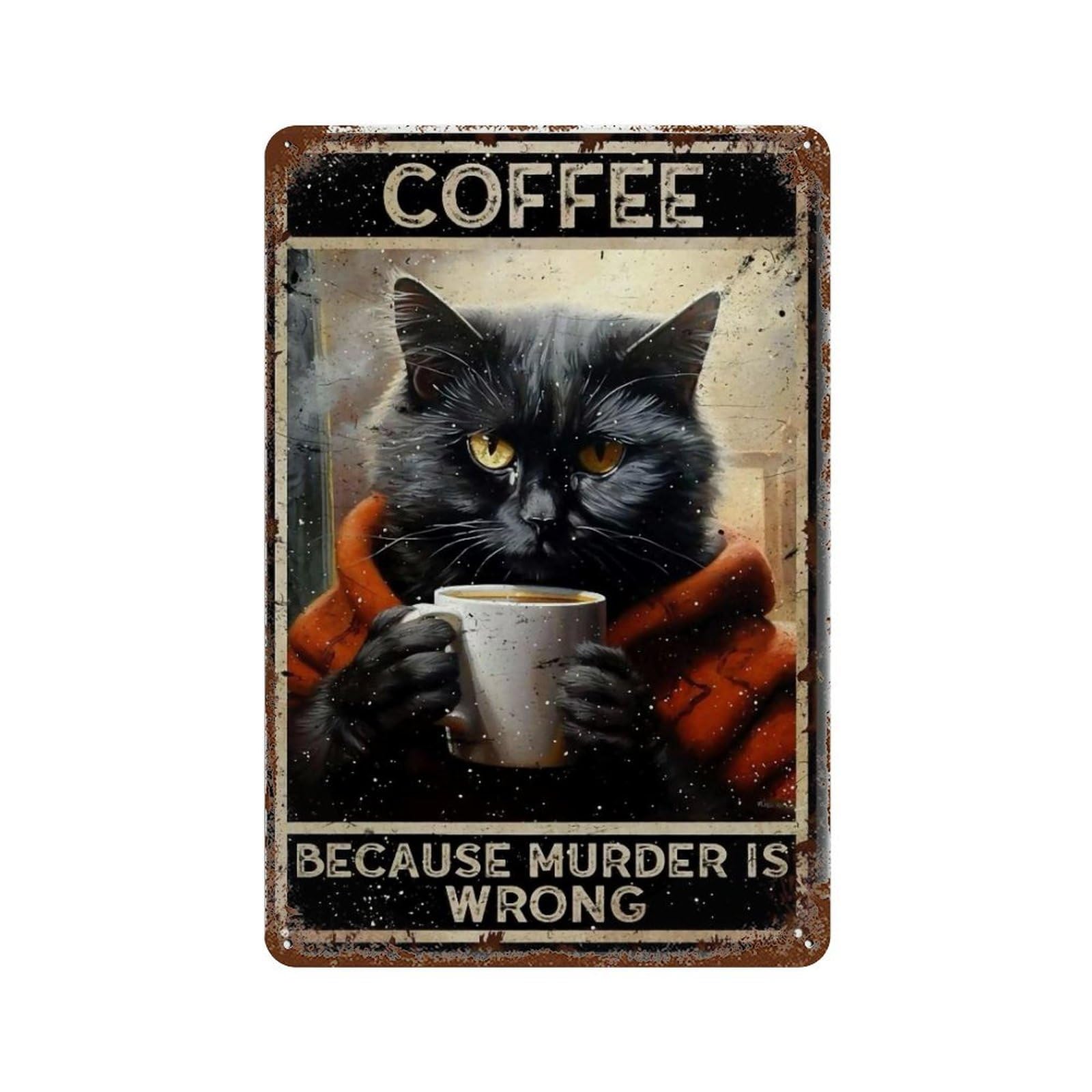 YHGERTKU Tin Painting Coffee Because Murder Is Wrong Black Cat Wall Art Retro Iron Vintage Metal Tin Sign Poster Modern Decor for Living Rooms Gift 30x20cm
