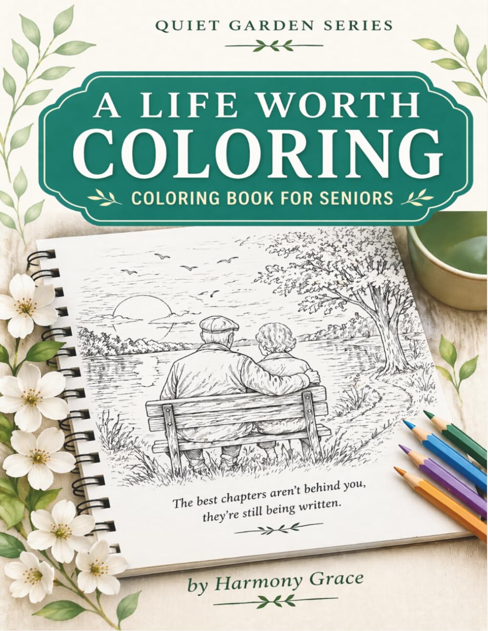 A Life Worth Coloring: Mindful Coloring Journey For Seniors (Quiet Garden Series)