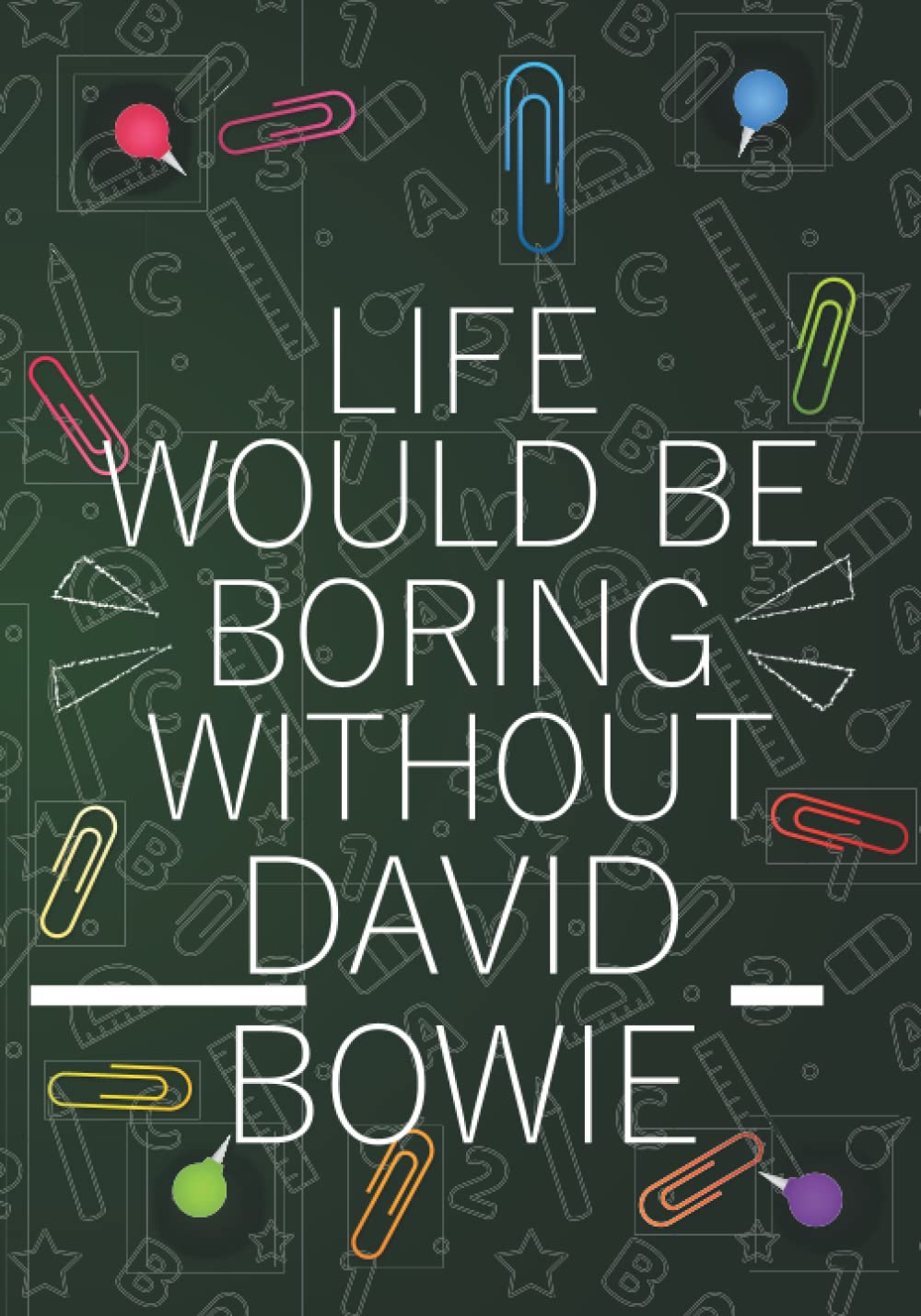Life Would Be Boring Without David Bowie: Blank Lined Notebook Journal For David Bowie Lovers | Composition Journal Diary Great Gift Idea For ... Woman All Fans | 7x10 Inches - 110 Pages
