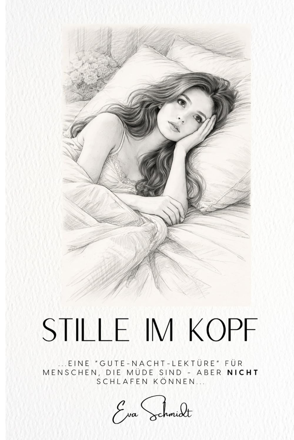 Stille im Kopf: ...eine "Gute-Nacht-Lektüre" für Menschen, die müde sind - aber nicht schlafen können...