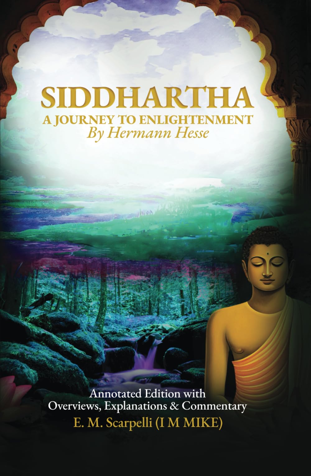 Siddhartha by Hermann Hesse: A Journey to Enlightenment - Annotated Edition: Annotated Edition with Overviews, Explanations & Commentary by E. M. ... (Siddhartha: Journey to Enlightenment Series)