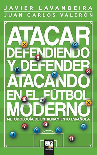 Atacar defendiendo y defender atacando en el fútbol moderno: Metodología de entrenamiento española