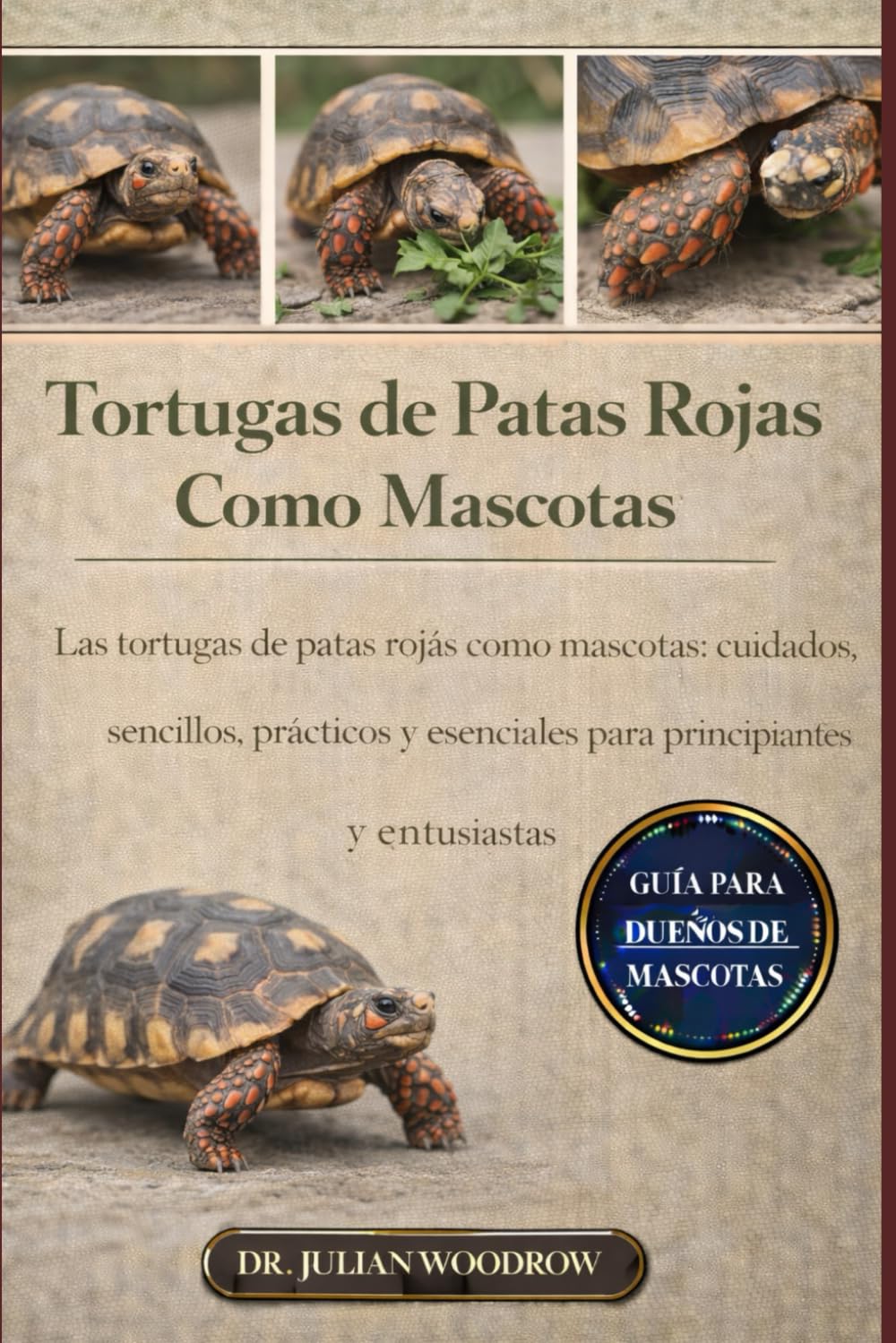 LAS TORTUGAS DE PATAS ROJAS COMPLETAS COMO MASCOTAS: Las tortugas de patas rojas como mascotas: cuidados sencillos, prácticos y esenciales para principiantes y entusiastas