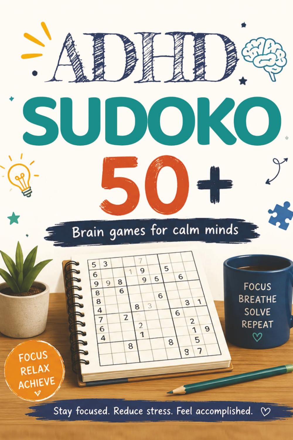 ADHD Sudoko Puzzle Book: Sudoko Puzzles for ADHD | Brain Games for calm minds | 6x9 Inches, 110 pages | 50+ puzzles | Solutions Included