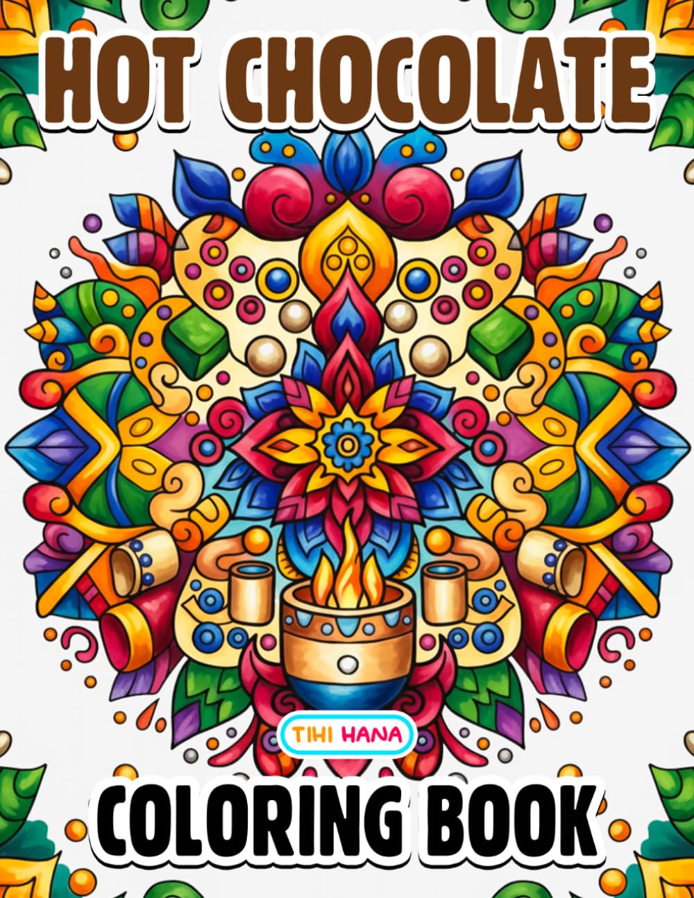 Hot Chocolate Coloring Book: Cozy Winter Treats, Sweet Cafe Moments, and Seasonal Comfort Scenes
