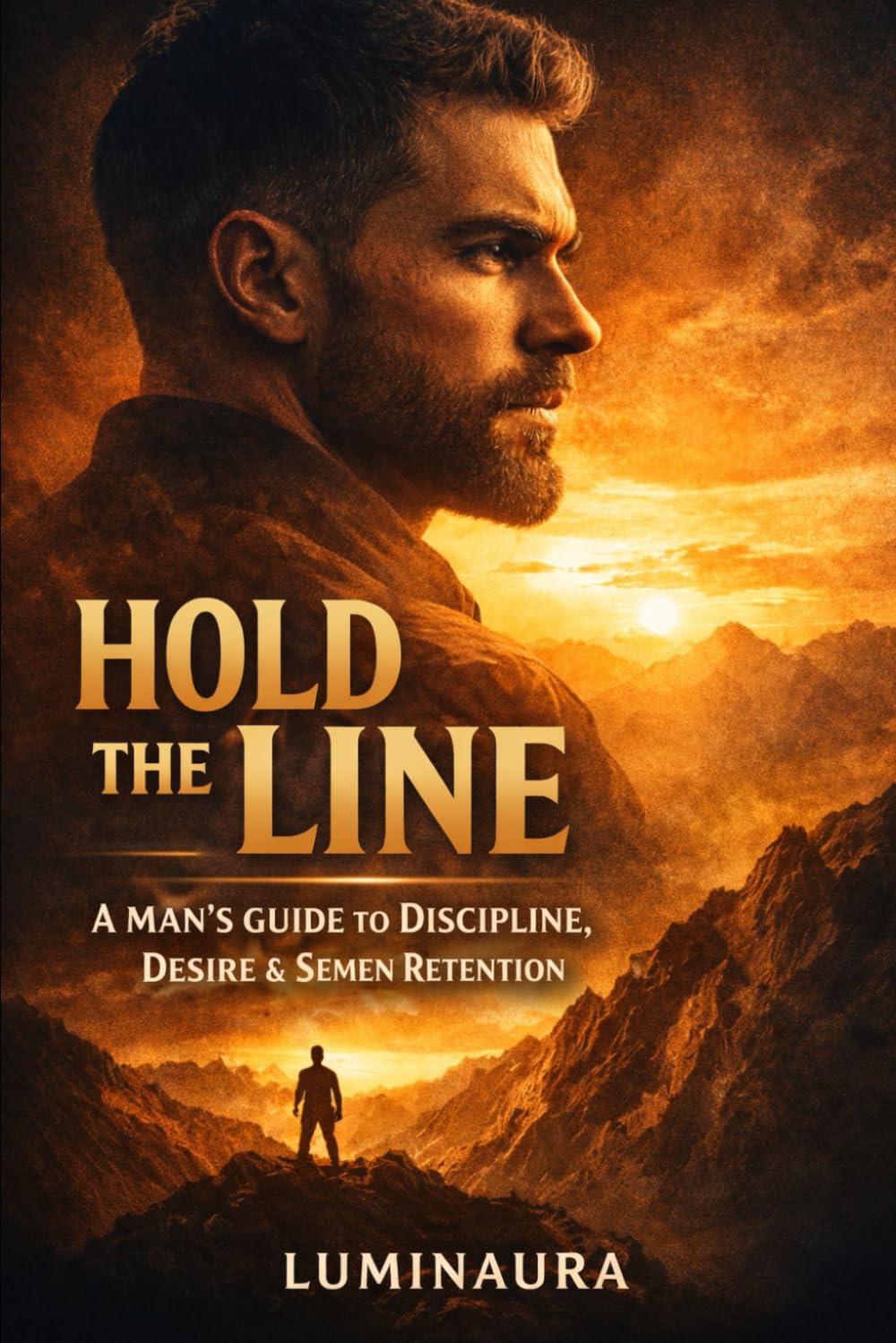 Hold the Line: A Man’s Guide to Discipline, Desire & Semen Retention
