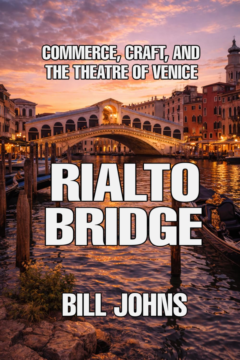 Rialto Bridge: Commerce, Craft, and the Theatre of Venice (The Great Crossings)