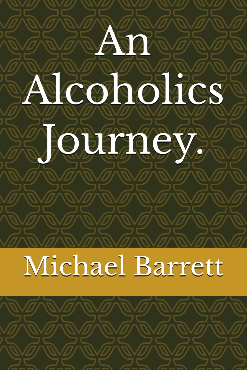 An Alcoholics Journey.