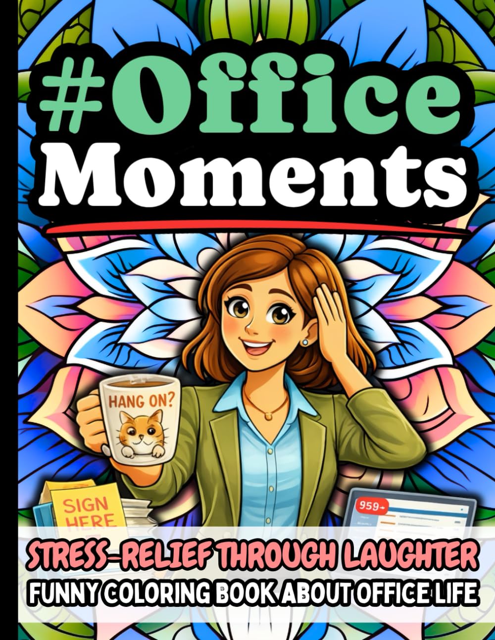 Office Moments: Funny Stress Relief Coloring Book Gift for Office Workers: Sarcastic Quotes About Meetings, Emails, Deadlines, Coffee Breaks, and ... Designs for Adults (Relatable #Moments)