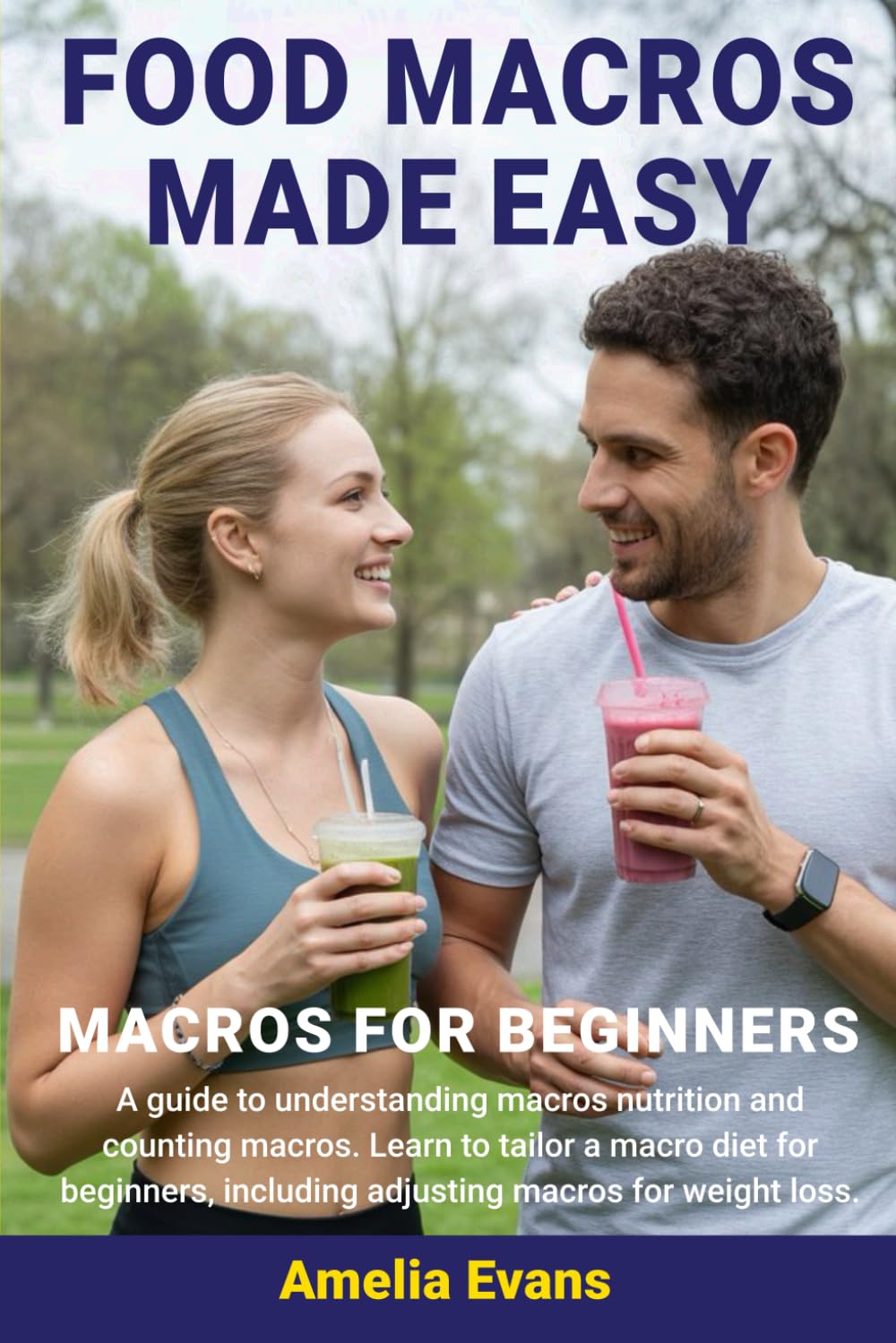 Food Macros Made Easy: Macros for Beginners. A guide to understanding macros nutrition and counting macros. Learn to tailor a macro diet for beginners