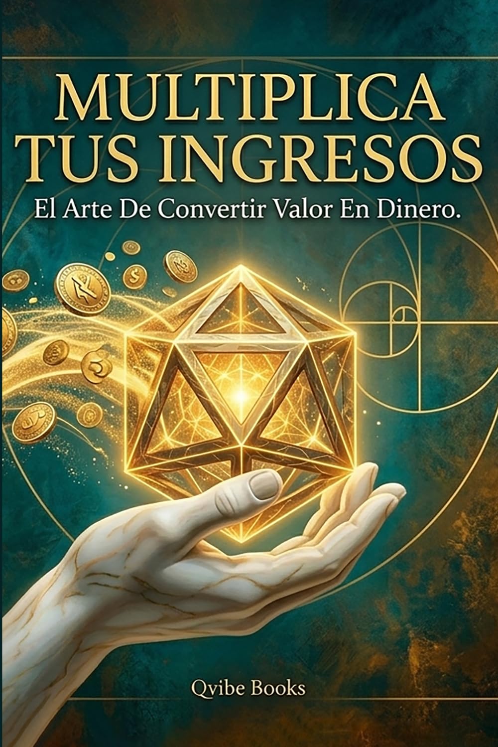 Multiplica Tus Ingresos: El Arte De Convertir Valor En Dinero