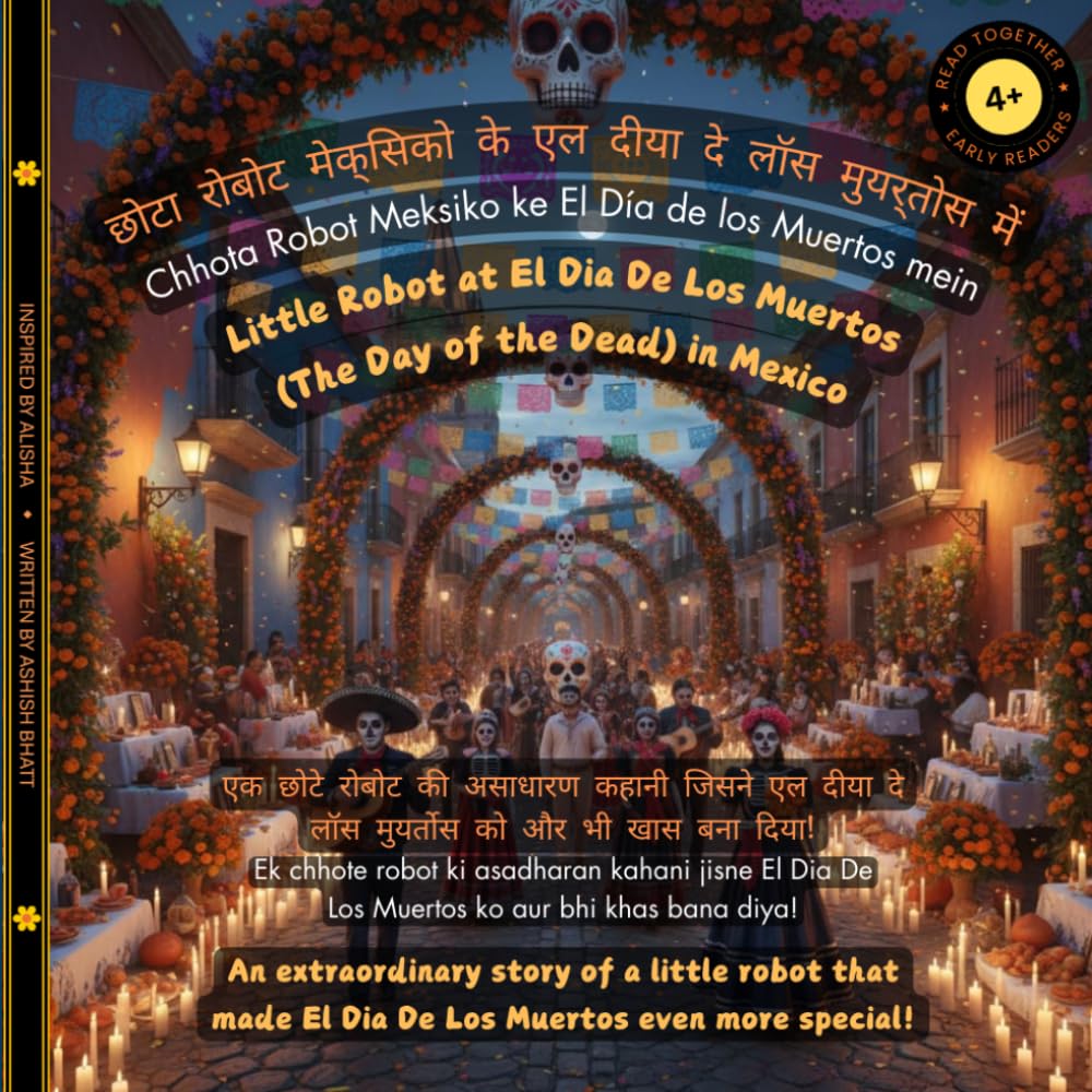 Little Robot at El Dia De Los Muertos (The Day of the Dead) in Mexico: An extraordinary story of a little robot that made El Dia De Los Muertos even more special! (The Little Robot Bilingual Books)